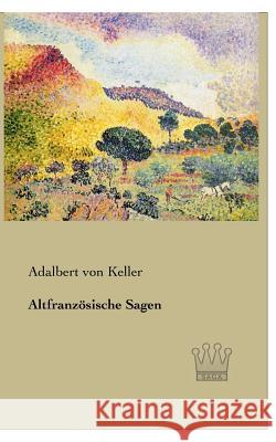 Altfranzösische Sagen Von Keller, Adalbert 9783944349596 Saga Verlag