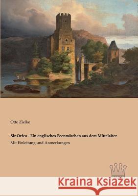 Sir Orfeo - Ein englisches Feenmärchen aus dem Mittelalter: Mit Einleitung und Anmerkungen Zielke, Otto 9783944349671