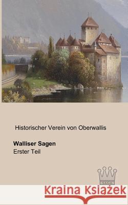 Walliser Sagen: Erster Teil Historischer Verein Von Oberwallis 9783944349879 Saga Verlag