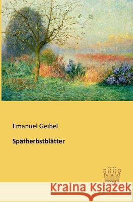 Spätherbstblätter Geibel, Emanuel 9783944349954 Saga Verlag