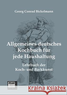 Allgemeines Deutsches Kochbuch Fur Jede Haushaltung Georg Conrad Bickelmann 9783944350516 Kochbuch-Verlag