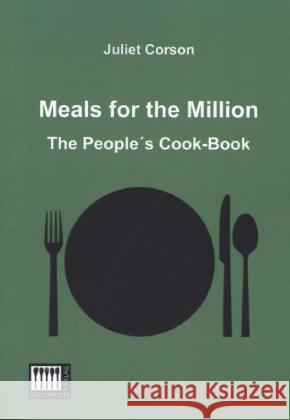 Meals for the Million : The People\'s Cook-Book Corson, Juliet 9783944350615