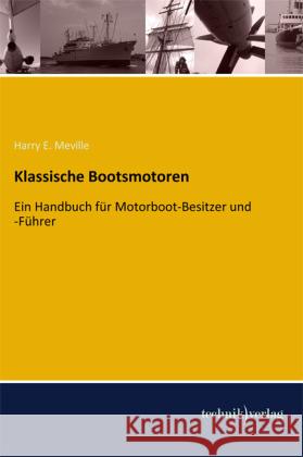 Klassische Bootsmotoren : Ein Handbuch für Motorboot-Besitzer und -Führer Meville, Harry E. 9783944351148