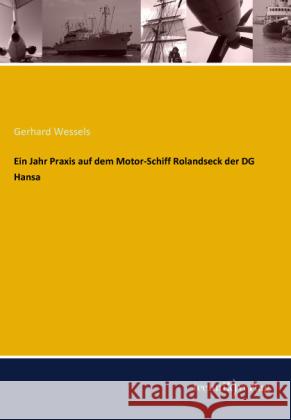 Ein Jahr Praxis auf dem Motor-Schiff Rolandseck der DG Hansa Wessels, Gerhard 9783944351575 Technikverlag