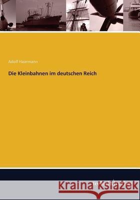 Die Kleinbahnen im deutschen Reich Adolf Haarmann 9783944351957 Technikverlag