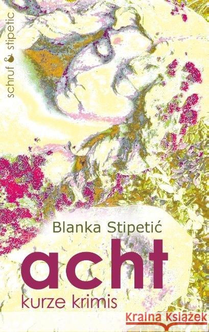 Acht : Kurzgeschichten Stipetic, Blanka 9783944359397 Schruf & Stipetic