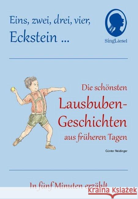 Die schönsten Lausbuben-Geschichten aus früheren Tagen : Eins, zwei, drei, vier, Eckstein ... In fünf Minuten erzählt Neidinger, Günter 9783944360515 Singliesel