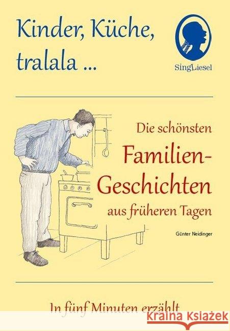 Die schönsten Familien-Geschichten aus früheren Tagen : Kinder, Küche, tralala ... In fünf Minuten erzählt Neidinger, Günter 9783944360522