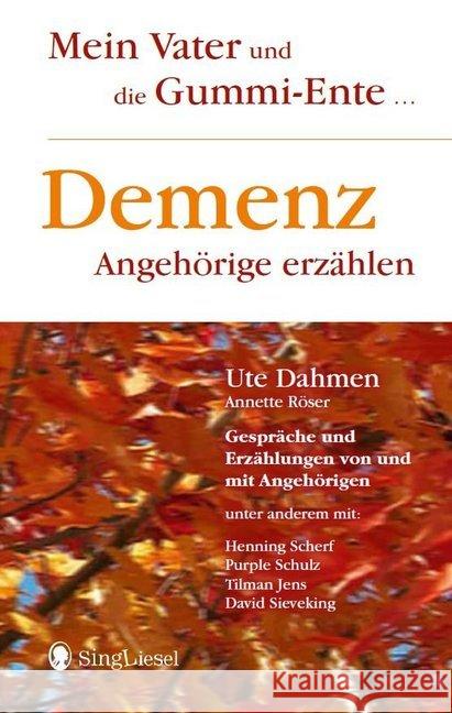 Demenz - Angehörige erzählen : Mein Vater und die Gummi-Ente . . . Gespräche und Erzählungen von und mit Angehörigen. Unter anderem mit: Henning Scherf, Purple Schulz, Tilmann Jens, David Sieveking Dahmen, Ute 9783944360829