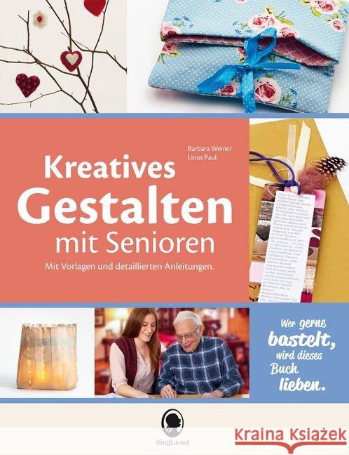 Kreatives Gestalten mit Senioren : Mit Vorlagen und detaillierten Anleitungen Weiner, Barbara; Paul, Linus 9783944360836