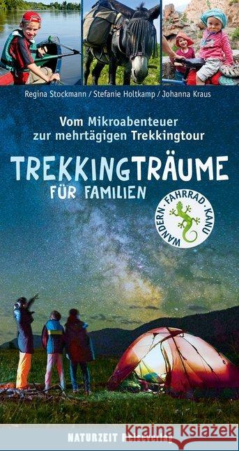 Trekkingträume für Familien : Vom Mikroabenteuer zur mehrtägigen Trekkingtour Holtkamp, Stefanie; Stockmann, Regina; Kraus, Johanna 9783944378251