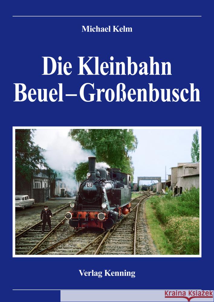 Die Kleinbahn Beuel - Großenbusch Michael, Kelm 9783944390192