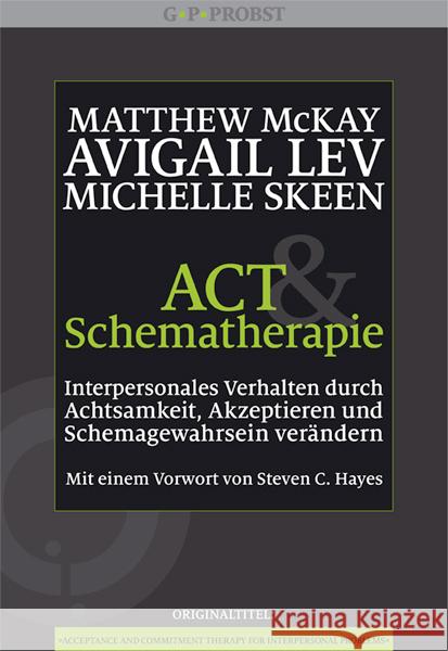ACT & Schematherapie : Interpersonales Verhalten durch Achtsamkeit, Akzeptieren und Schemagewahrsein verändern McKay, Matthew; Lev, Avigail; Skeen, Michelle 9783944476025 Probst, Lichtenau
