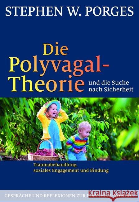 Die Polyvagal-Theorie und die Suche nach Sicherheit : Traumabehandlung, soziales Engagement und Bindung. Gespräche und Reflexionen zur Polyvagal-Theorie Porges, Stephen W. 9783944476193 Probst, Lichtenau