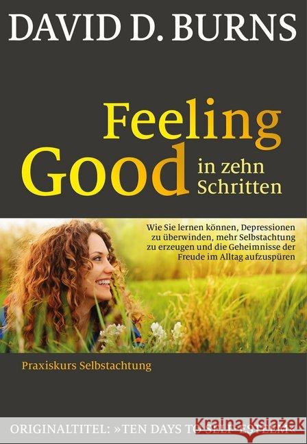 Feeling Good in 10 Schritten : Praxiskurs Selbstachtung Burns, David D. 9783944476209