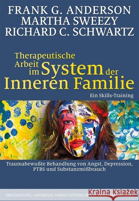 Therapeutische Arbeit im System der Inneren Familie : Traumabewußte Behandlung von Angst, Depression, PTBS und Substanzmißbrauch: Ein Skills-Training Anderson, Frank G.; Sweezy, Martha; Schwartz, Richard C. 9783944476285 Probst, Lichtenau