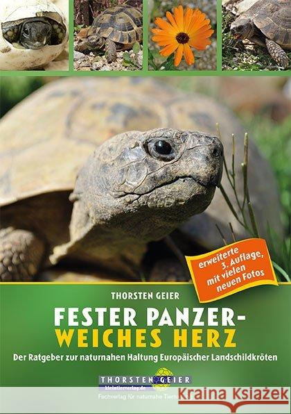 Fester Panzer - weiches Herz : Der Ratgeber zur naturnahen Haltung Europäischer Landschildkröten Geier, Thorsten 9783944484181