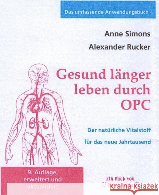 Gesund länger leben durch OPC : Der natürliche Vitalstoff für das neue Jahrtausend Simons, Anne; Rucker, Alexander 9783944488370 MayaMedia