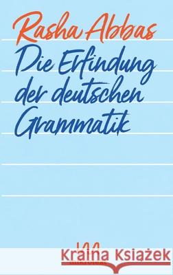 Die Erfindung der deutschen Grammatik: Geschichten Abbas, Rasha 9783944543840