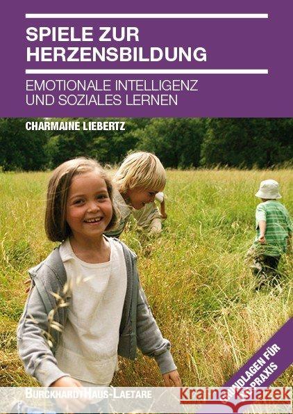Spiele zur Herzensbildung : Emotionale Intelligenz und Soziales Lernen Liebertz, Charmaine 9783944548173