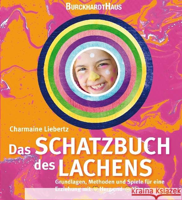 Das Schatzbuch des Lachens : Grundlagen, Methoden und Spiele für eine Erziehung mit Herz und Humor Liebertz, Charmaine 9783944548272