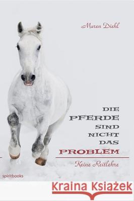 Die Pferde Sind Nicht Das Problem Maren Diehl 9783944587110 Spiritbooks