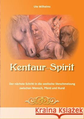 Kentaur- Spirit Ute Wilhelms   9783944587219 Spiritbooks