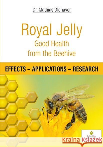 Royal Jelly - Good Health from the Beehive : Effects, Applications, Research Oldhaver, Mathias 9783944592145 Eubiotika M.O.