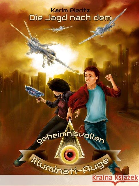 Die Jagd nach dem geheimnisvollen Illuminati-Auge : Jugendbuch-Reihe für coole Jungen und abenteuerlustige Mädchen Pieritz, Karim 9783944626437