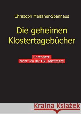 Die geheimen Klostertagebücher: Unzensiert! Meissner-Spannaus, Christoph 9783944643021 Verlag Rote Zahlen