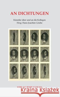 An Dichtungen: Künstler über und an die Kollegen Griebe, Hans-Joachim 9783944643939 Verlag Rote Zahlen