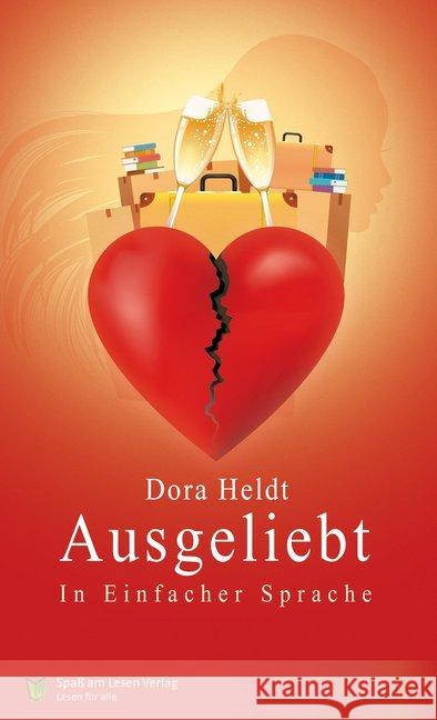 Ausgeliebt : In Einfacher Sprache Heldt, Dora 9783944668758 Spaß am Lesen Verlag GmbH