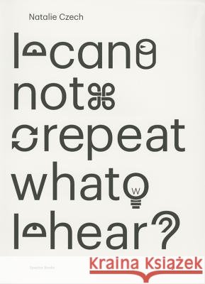 Natalie Czech: I Cannot Repeat What I Hear Natalie Czech   9783944669076