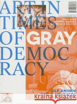 Art in Times of Gray Democracy Alexandra  Pirici Pablo Helguera Ulf Aminde 9783944669786 Spector Books