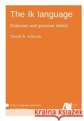 The Ik language Terrill B Schrock 9783944675688