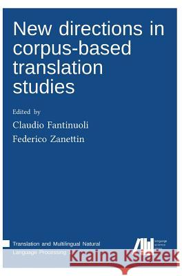 New directions in corpus-based translation studies Claudio Fantinuoli, Federico Zanettin (Universita Degli Studi Di Perugia Italy) 9783944675749