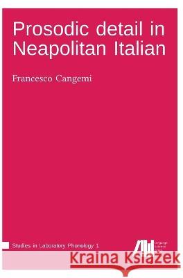 Prosodic detail in Neapolitan Italian Francesco Cangemi 9783944675800 Language Science Press