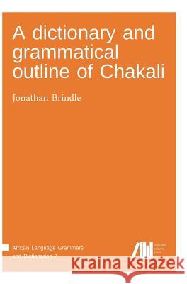 A dictionary and grammatical outline of Chakali Brindle, Jonathan 9783944675923 Language Science Press