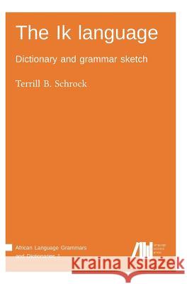 The Ik language Terrill B Schrock 9783944675961