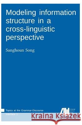 Modeling information structure in a cross-linguistic perspective Song, Sanghoun 9783944675978