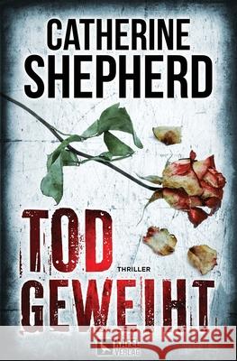 Todgeweiht: Thriller Shepherd, Catherine 9783944676258 Kafel Verlag