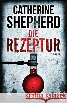 Die Rezeptur: Thriller Shepherd, Catherine 9783944676357 Kafel Verlag