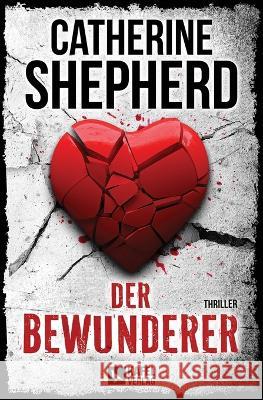 Der Bewunderer: Thriller Shepherd, Catherine 9783944676388 Kafel Verlag