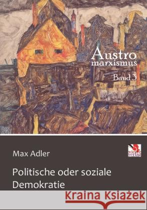 Politische oder soziale Demokratie Adler, Max 9783944690377 Wiener Verlag für Sozialforschung