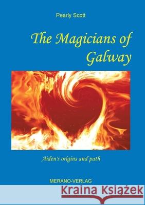 The Magicians of Galway: Aiden's origins and path Pearly Scott 9783944700137