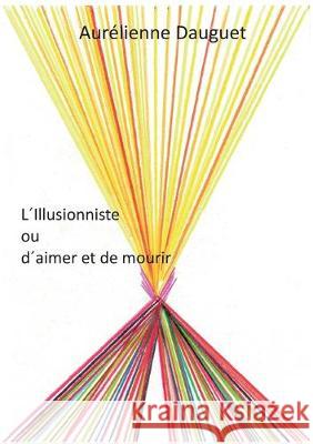 L´Illusionniste ou d´aimer et de mourir Dauguet, Aurélienne 9783944700205 Merano-Verlag