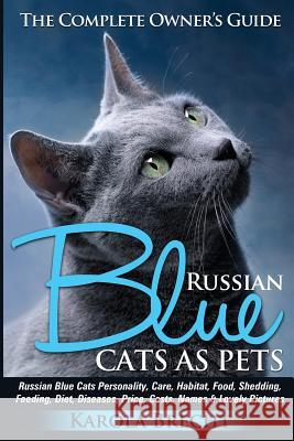 Russian Blue Cats as Pets. Personality, Care, Habitat, Feeding, Shedding, Diet, Diseases, Price, Costs, Names & Lovely Pictures. Russian Blue Cats Com Karola Brecht 9783944701042 Waltraud Brecht