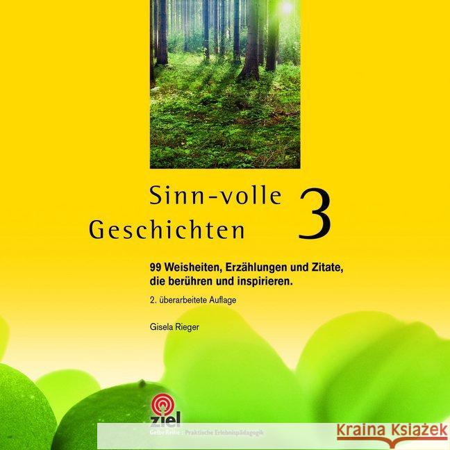 Sinn-volle Geschichten. Bd.3 : 99 Weisheiten, Erzählungen und Zitate, die berühren und inspirieren. Rieger, Gisela 9783944708645