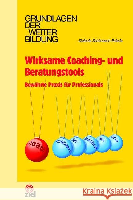 Wirksame Coaching- und Beratungstools : Bewährte Praxis für Professionals Schönbach-Fuleda, Stefanie 9783944708713 Ziel