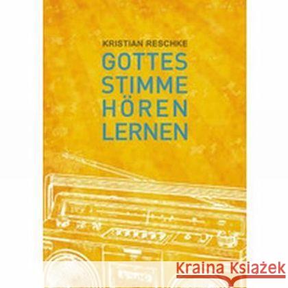 Gottes Stimme hören lernen : Ein Reiseführer zum Mittelpunkt des Universums Reschke, Kristian 9783944794129